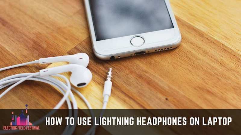 How To Use Lightning Headphones On Laptop? [The Easy Way To Do It]