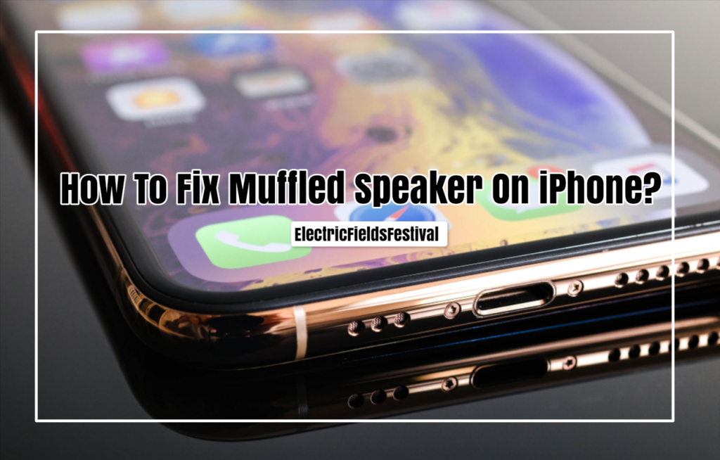 IPhone Speaker Sounds Muffled How To Fix It 7 Easy Methods To Try