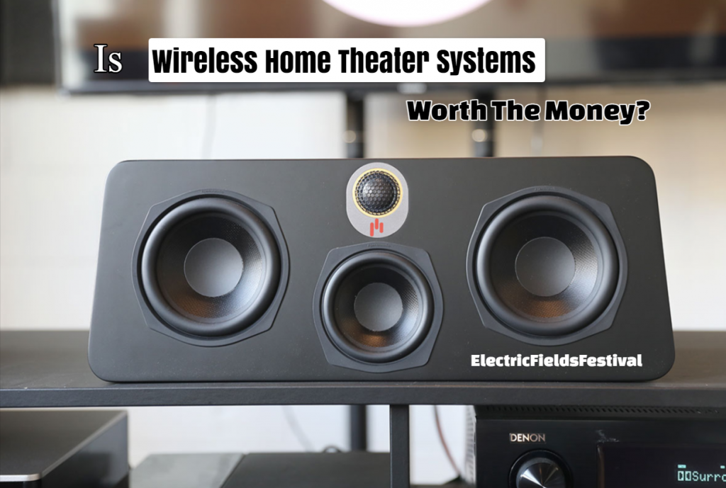 Is Wireless Home Theater Systems Worth The Money?
