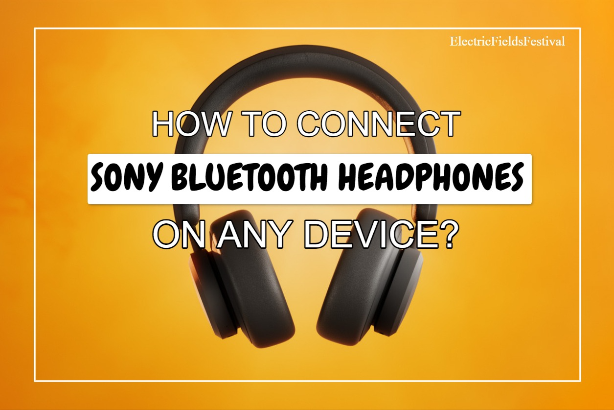 How To Connect Sony Bluetooth Headphones? (Solved!)