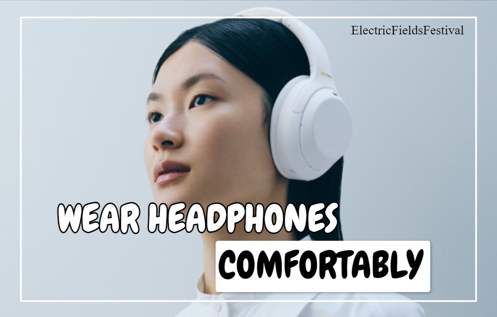 How To Comfortably Wear Headphones? (The Ultimate Guide)