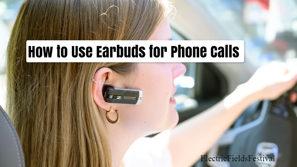 How To Use Earbuds For Phone Calls