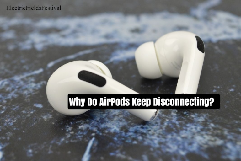 Why Do Airpods Keep Disconnecting? The Most Common Fixes